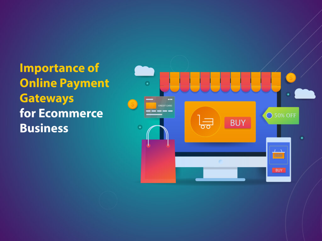 Importance of Online Payment Gateways for Ecommerce Business