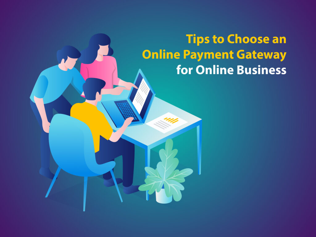 Tips to Choose an Online Payment Gateway for Online Business