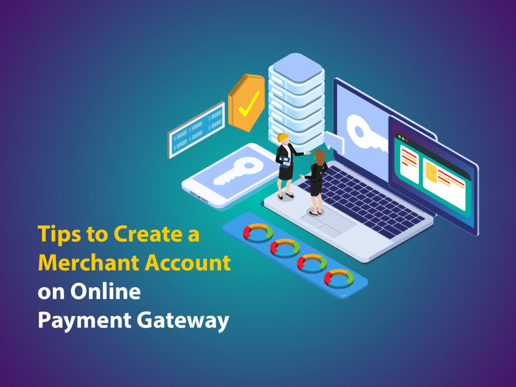Tips to Create a Merchant Account on Online Payment Gateway